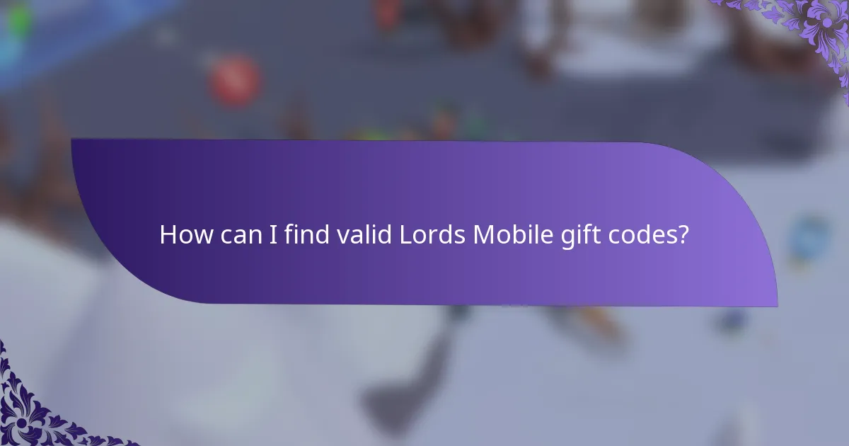 How can I find valid Lords Mobile gift codes?