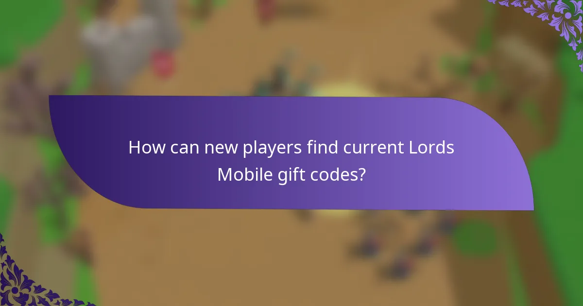 How can new players find current Lords Mobile gift codes?