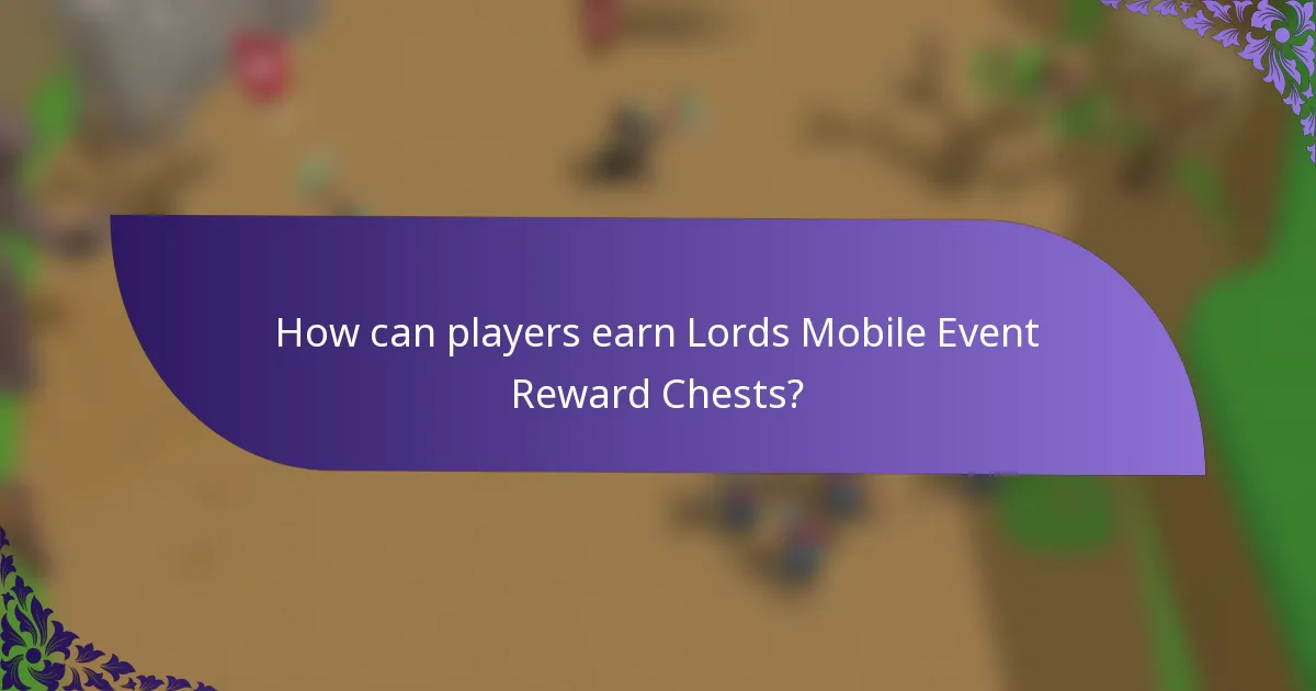 How can players earn Lords Mobile Event Reward Chests?