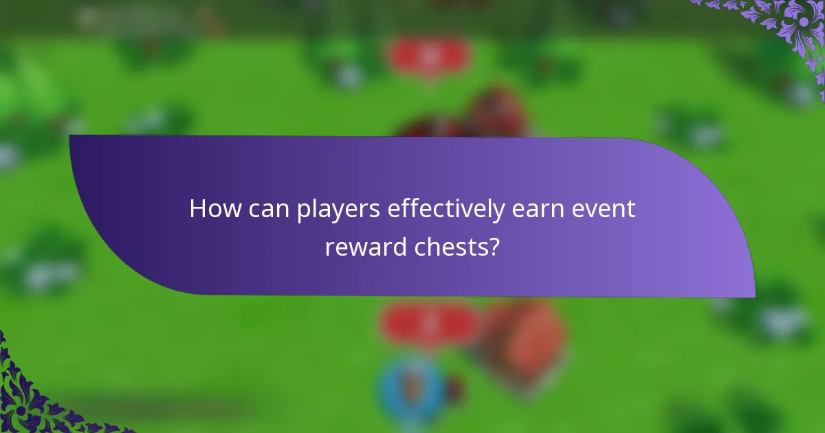 How can players effectively earn event reward chests?