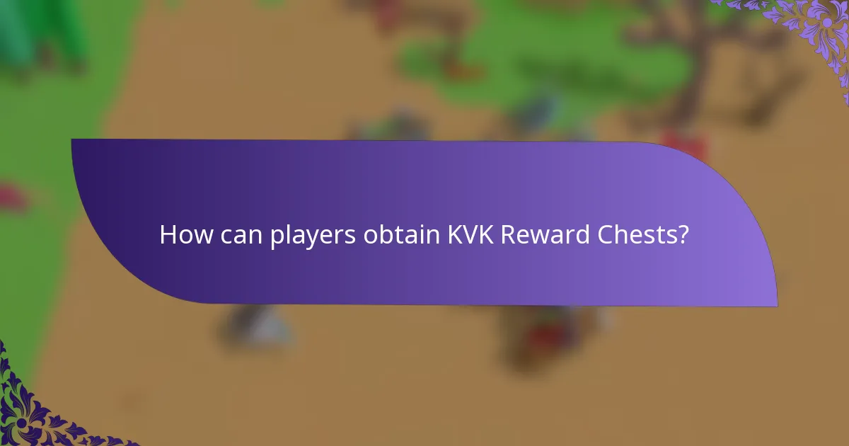 How can players obtain KVK Reward Chests?