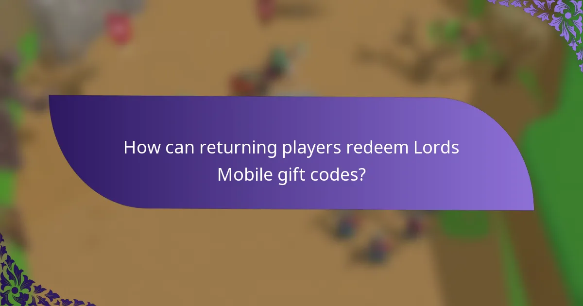 How can returning players redeem Lords Mobile gift codes?