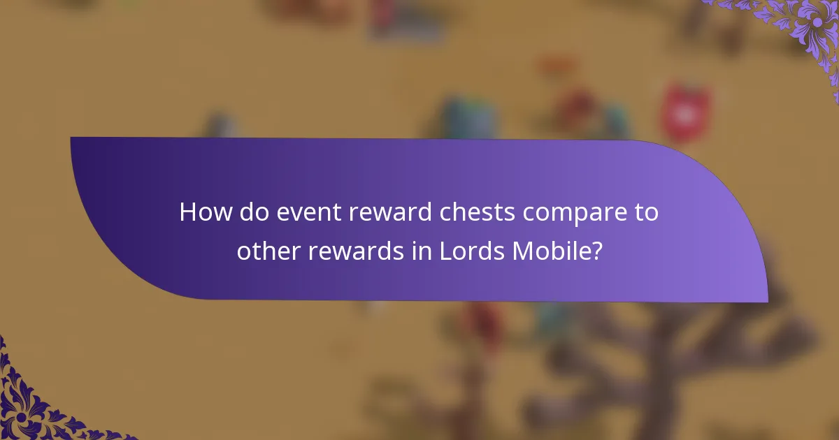 How do event reward chests compare to other rewards in Lords Mobile?