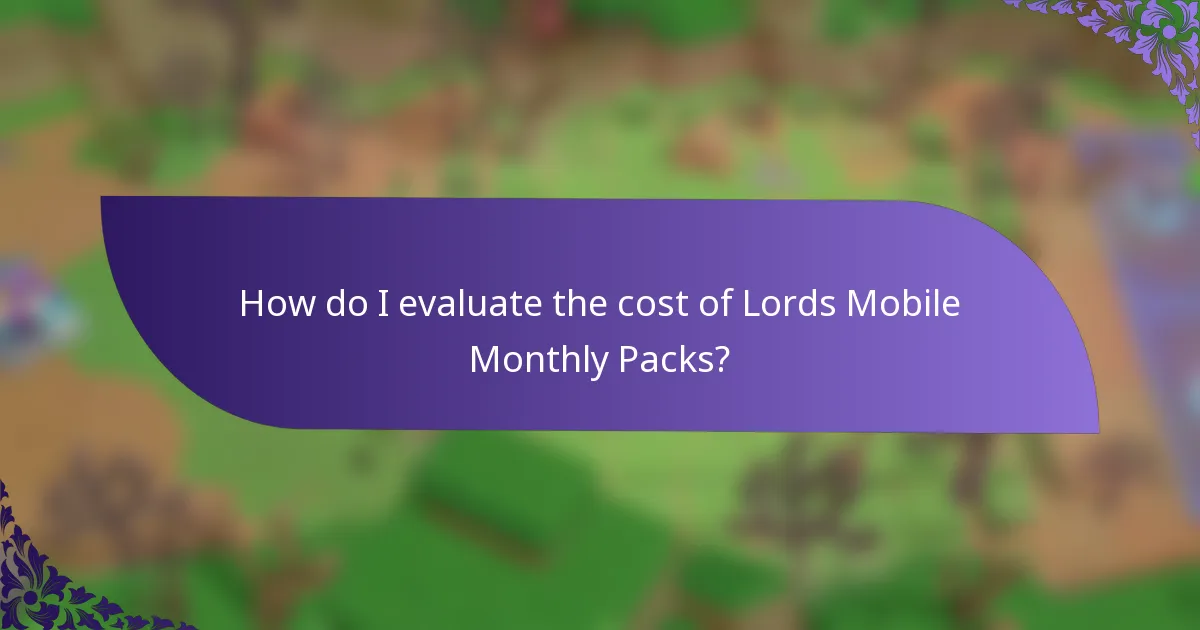 How do I evaluate the cost of Lords Mobile Monthly Packs?