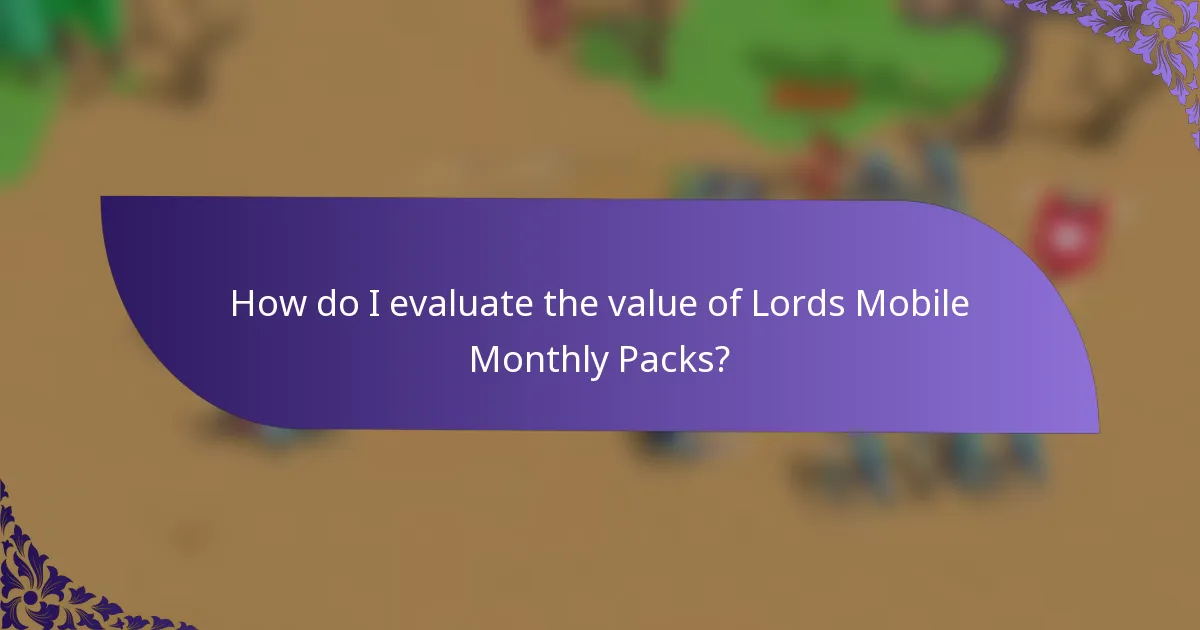 How do I evaluate the value of Lords Mobile Monthly Packs?