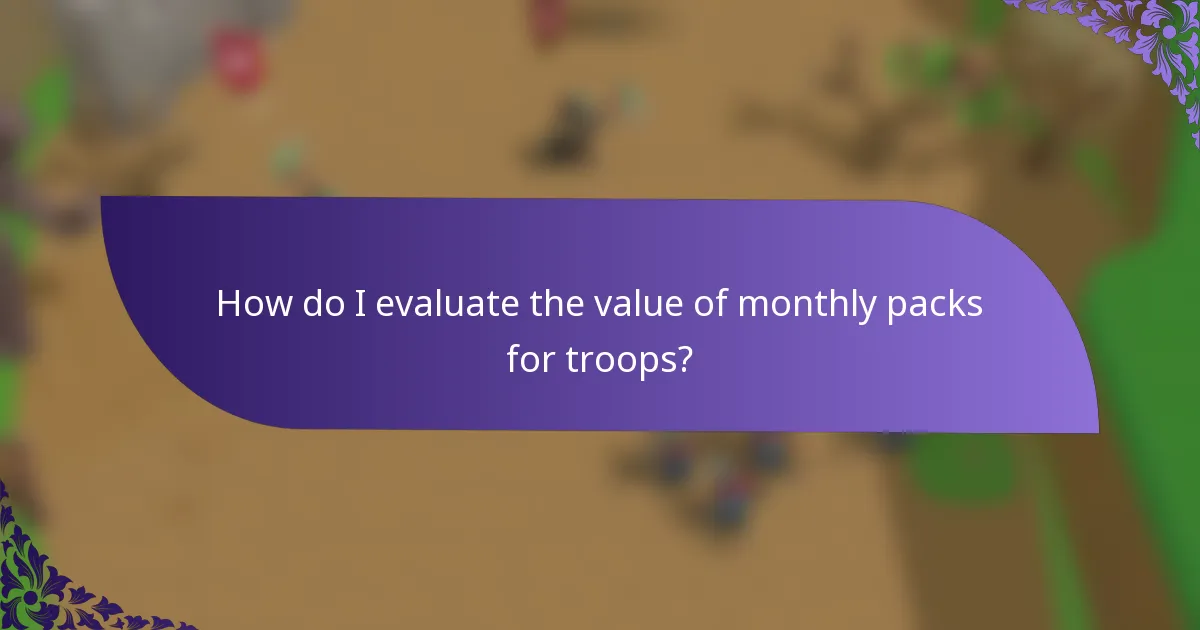 How do I evaluate the value of monthly packs for troops?