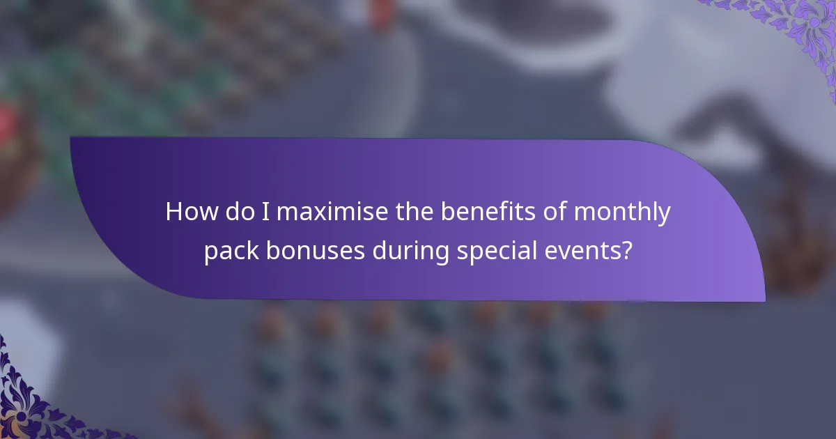 How do I maximise the benefits of monthly pack bonuses during special events?