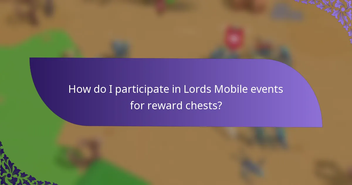 How do I participate in Lords Mobile events for reward chests?