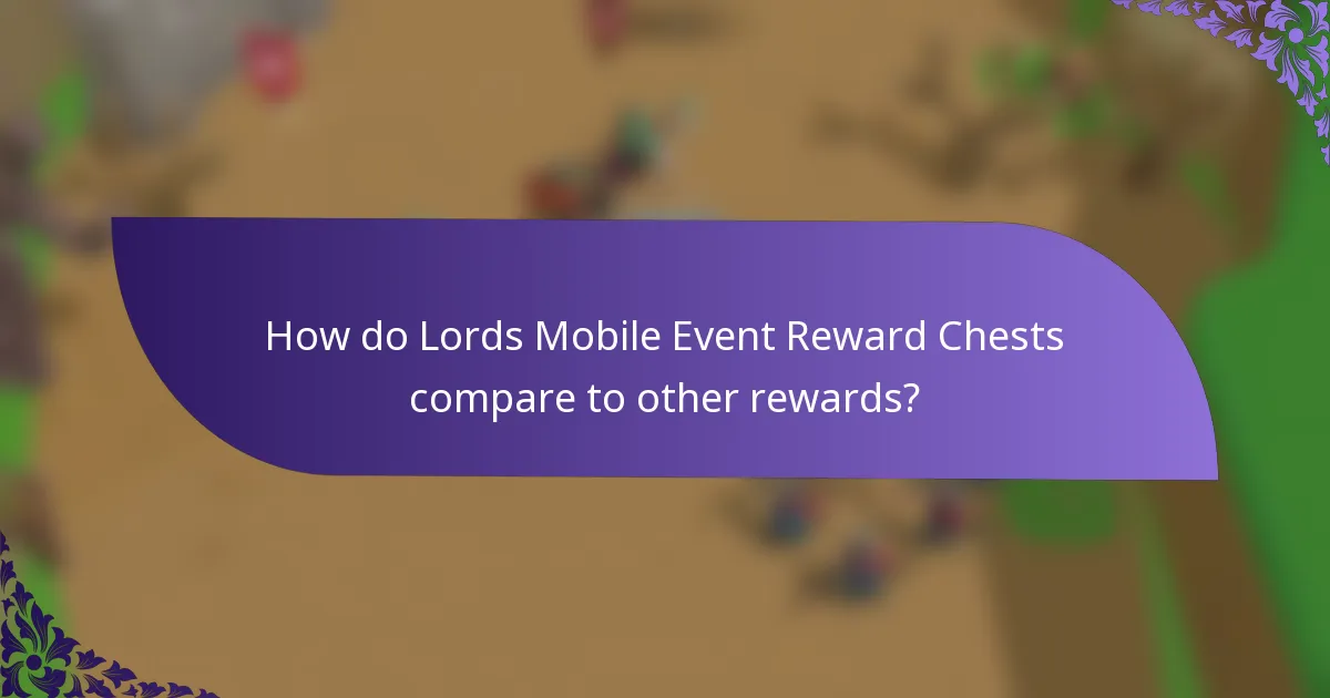 How do Lords Mobile Event Reward Chests compare to other rewards?