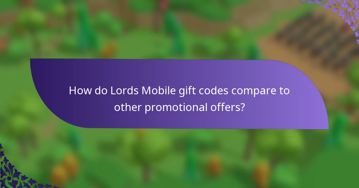 How do Lords Mobile gift codes compare to other promotional offers?
