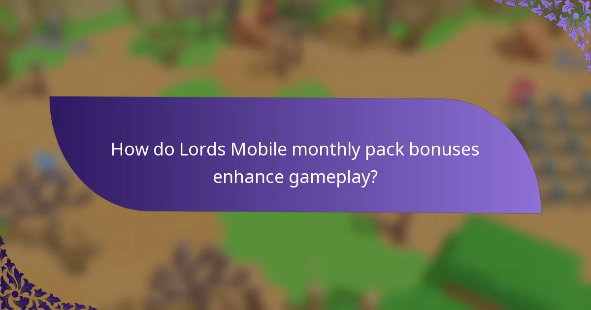 How do Lords Mobile monthly pack bonuses enhance gameplay?