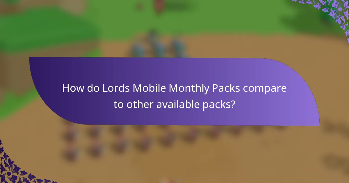 How do Lords Mobile Monthly Packs compare to other available packs?