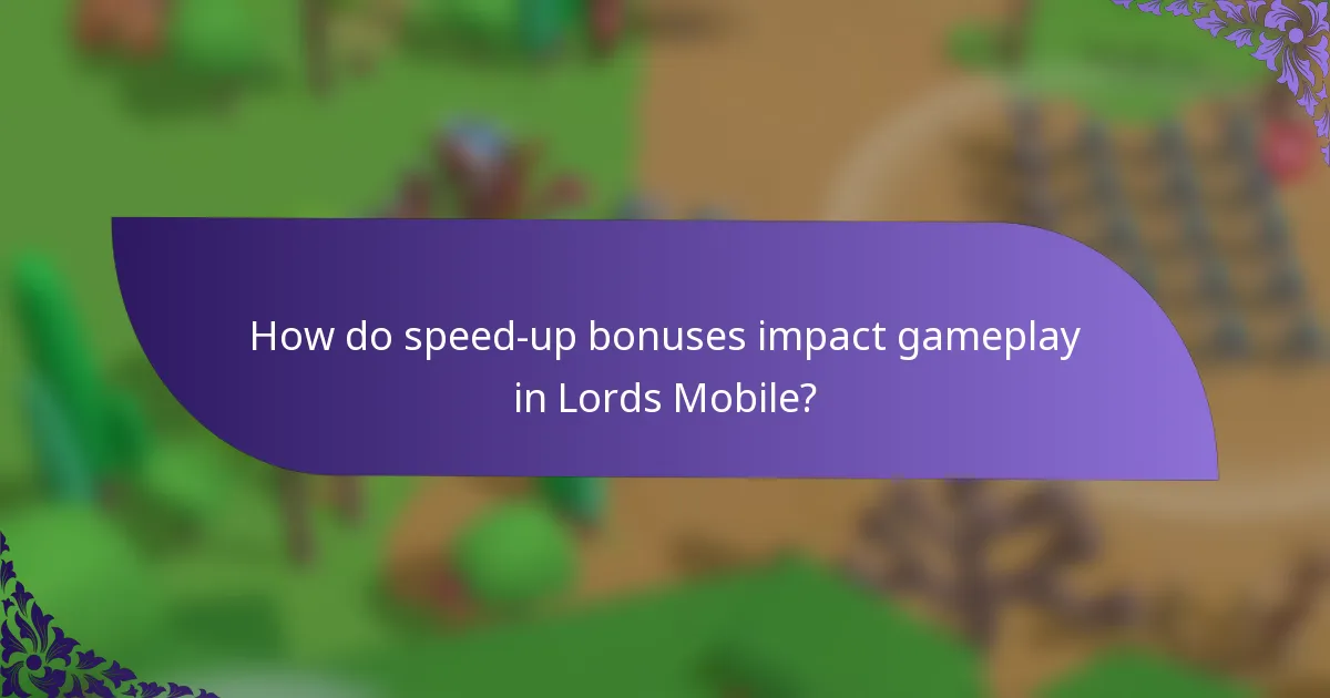How do speed-up bonuses impact gameplay in Lords Mobile?