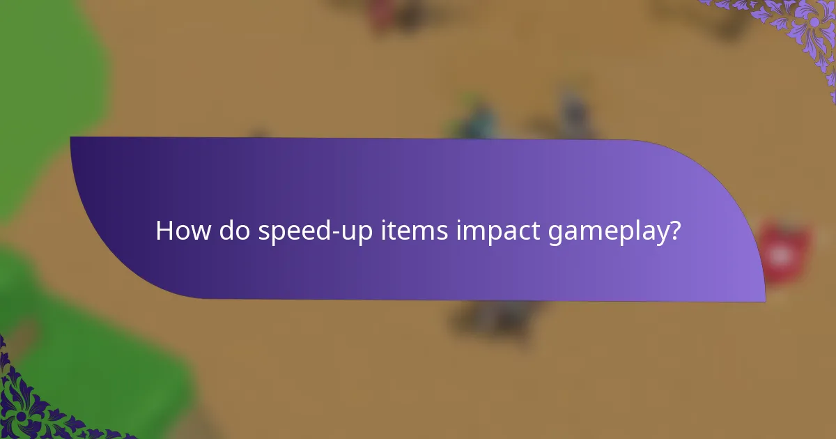 How do speed-up items impact gameplay?