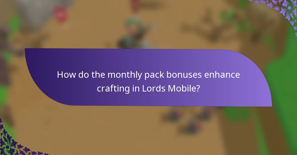 How do the monthly pack bonuses enhance crafting in Lords Mobile?