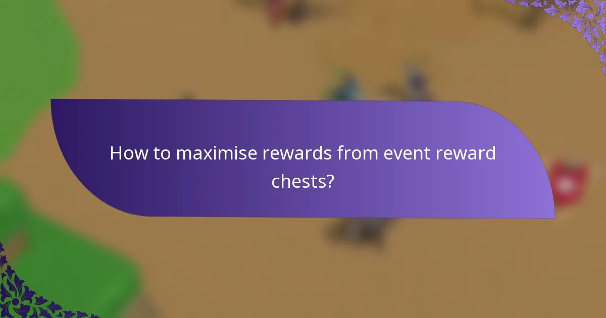 How to maximise rewards from event reward chests?