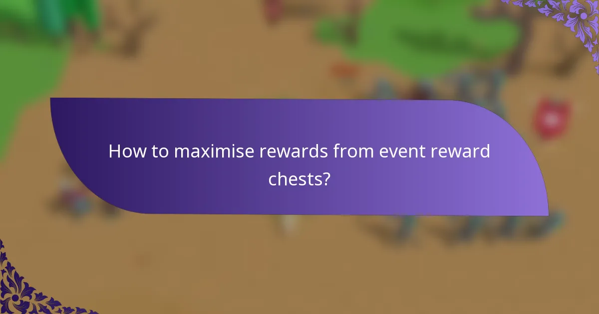 How to maximise rewards from event reward chests?
