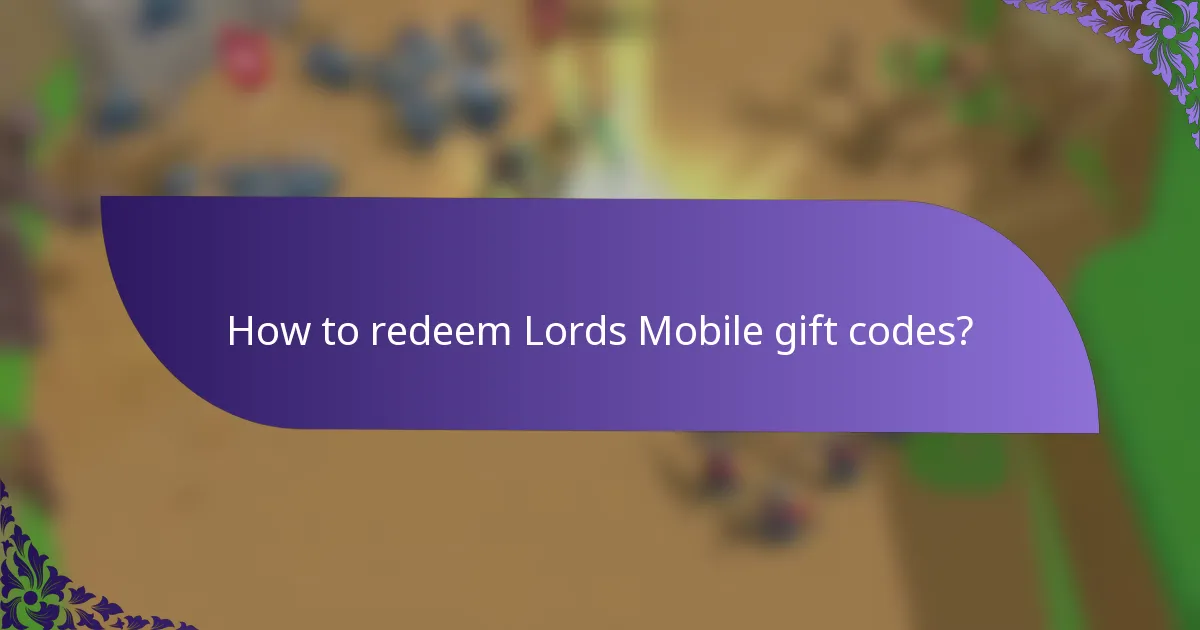 How to redeem Lords Mobile gift codes?