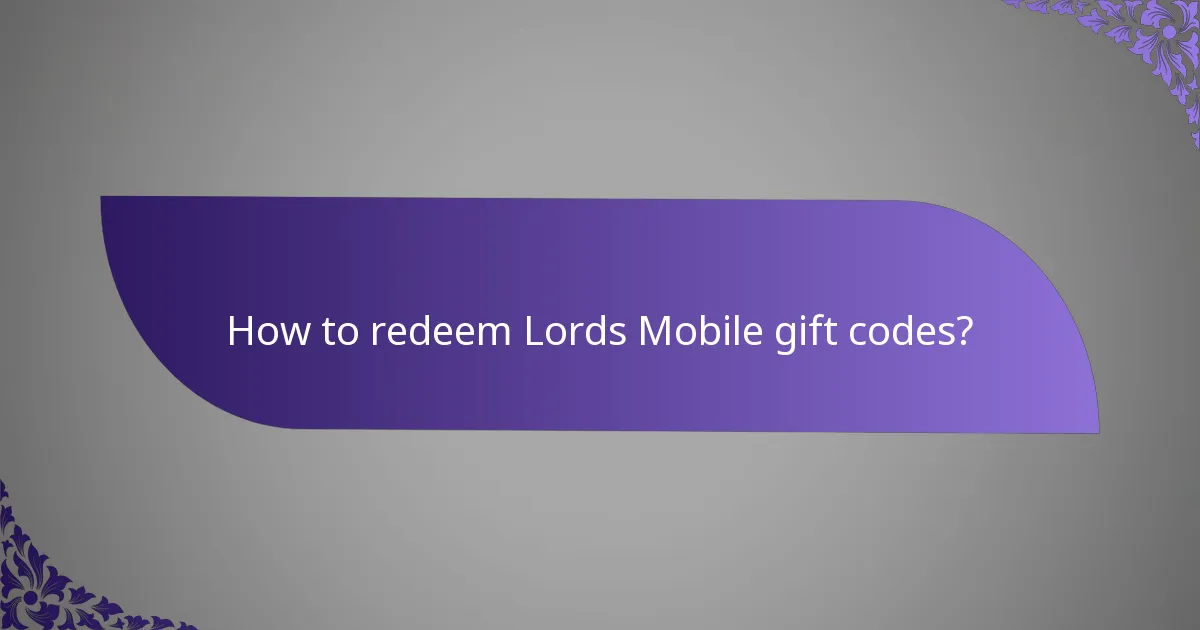 How to redeem Lords Mobile gift codes?