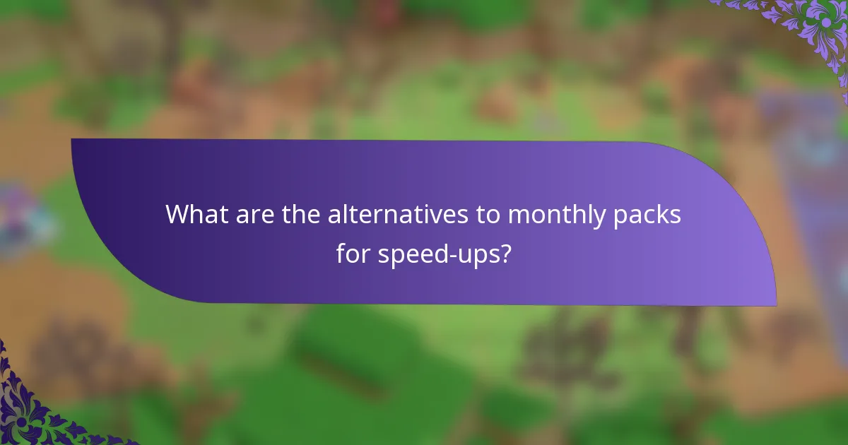 What are the alternatives to monthly packs for speed-ups?