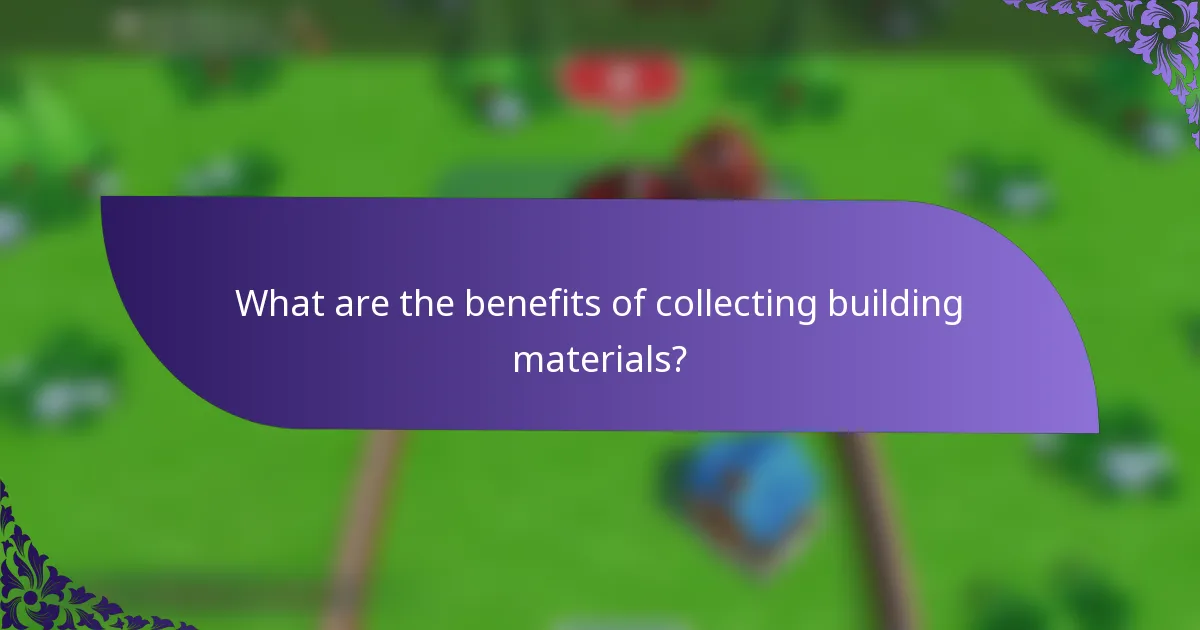 What are the benefits of collecting building materials?