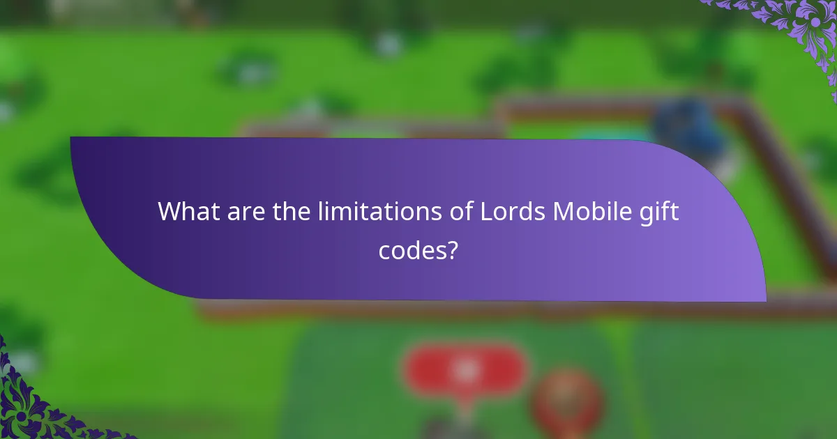 What are the limitations of Lords Mobile gift codes?