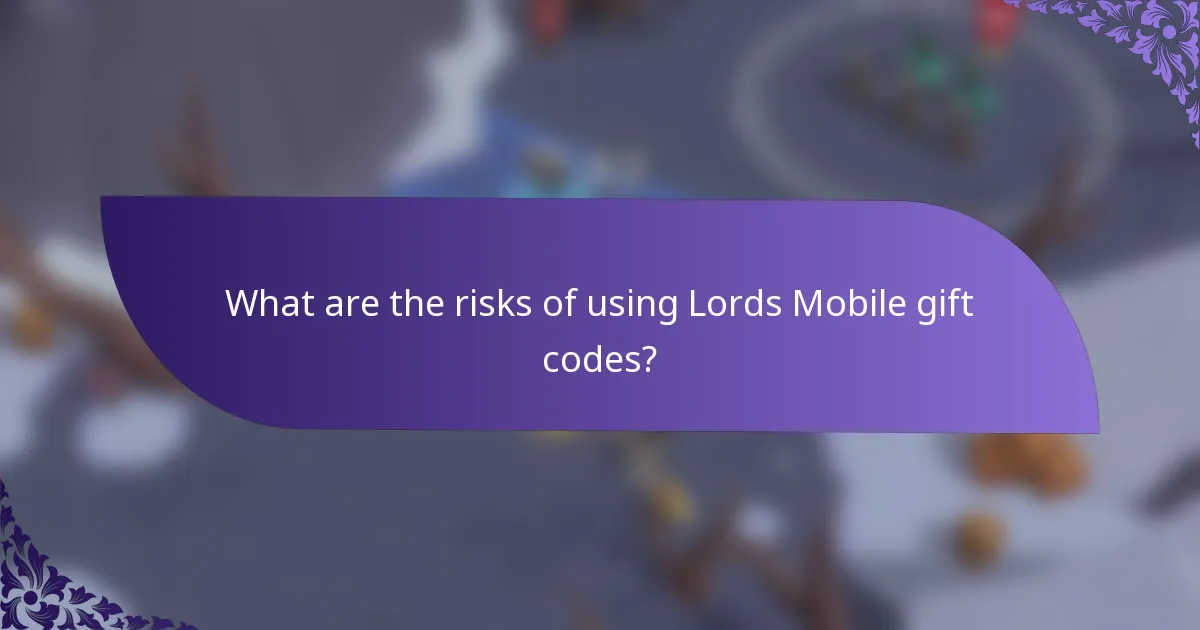 What are the risks of using Lords Mobile gift codes?