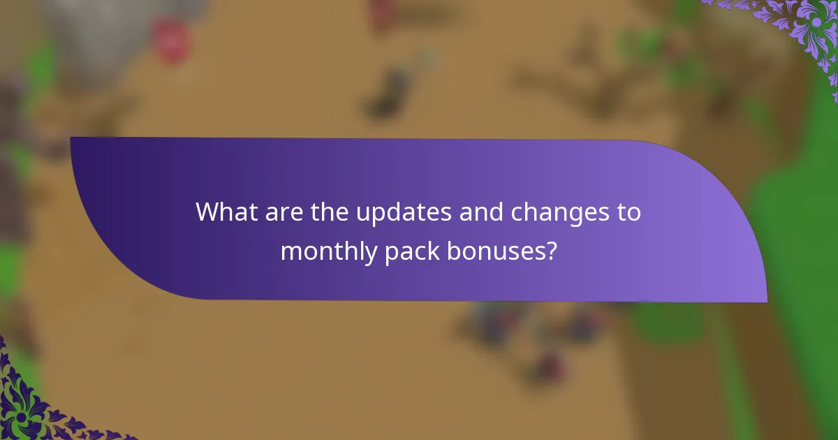 What are the updates and changes to monthly pack bonuses?
