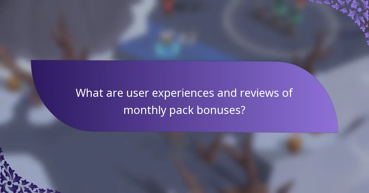 What are user experiences and reviews of monthly pack bonuses?