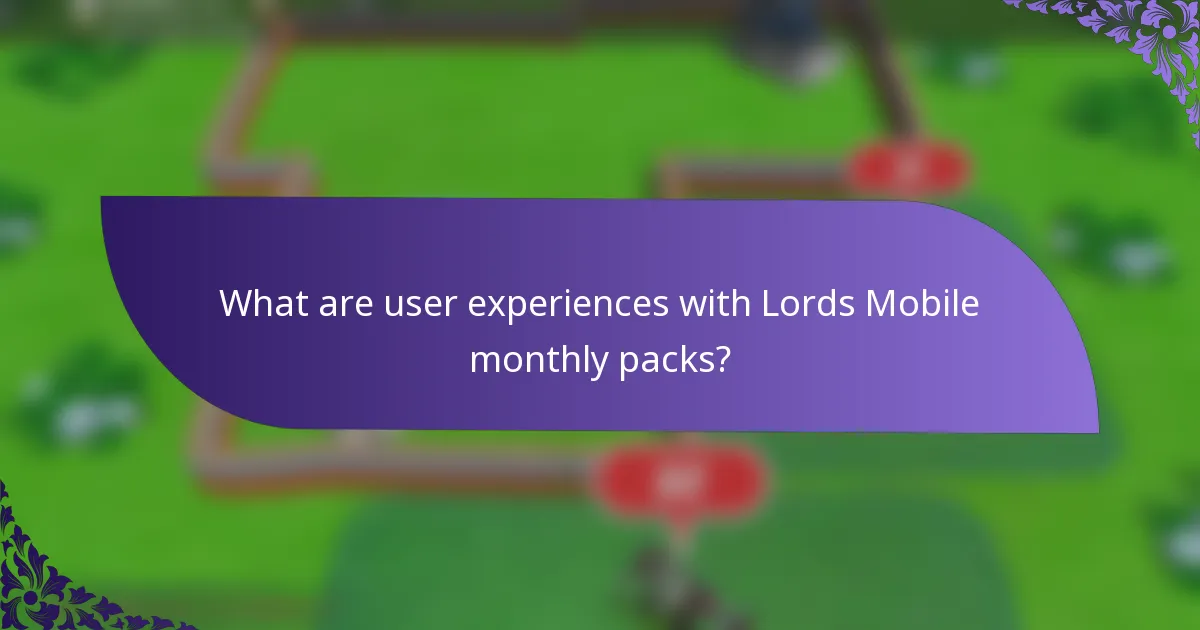 What are user experiences with Lords Mobile monthly packs?