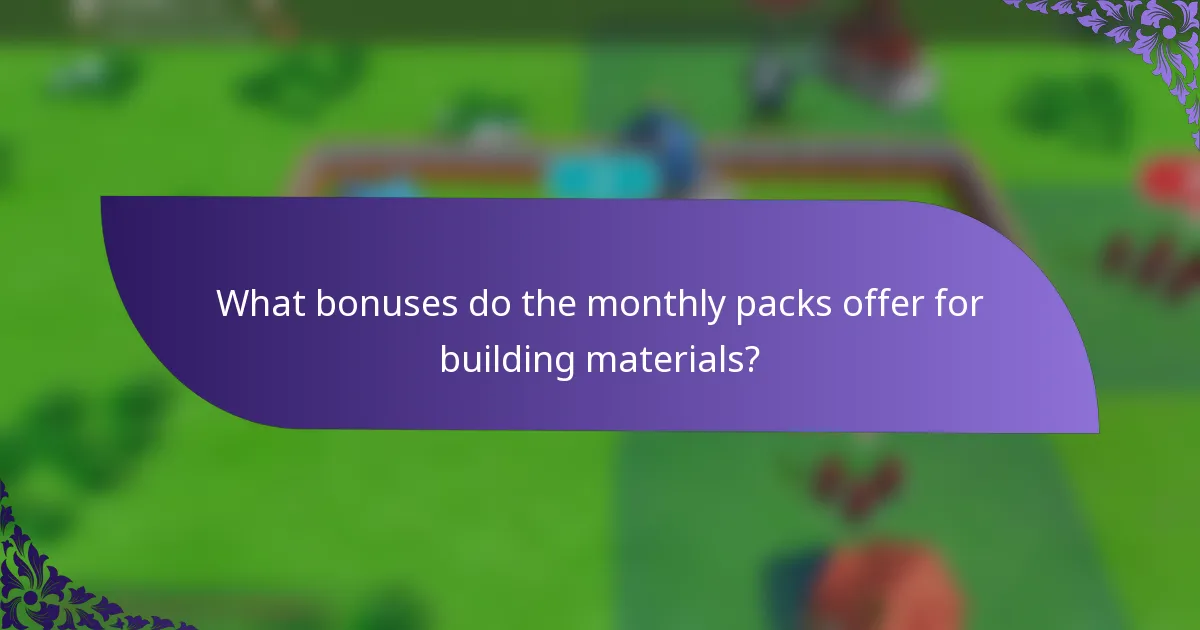 What bonuses do the monthly packs offer for building materials?