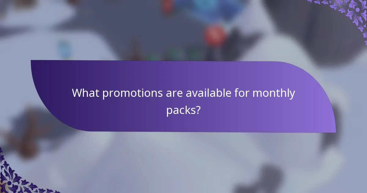What promotions are available for monthly packs?
