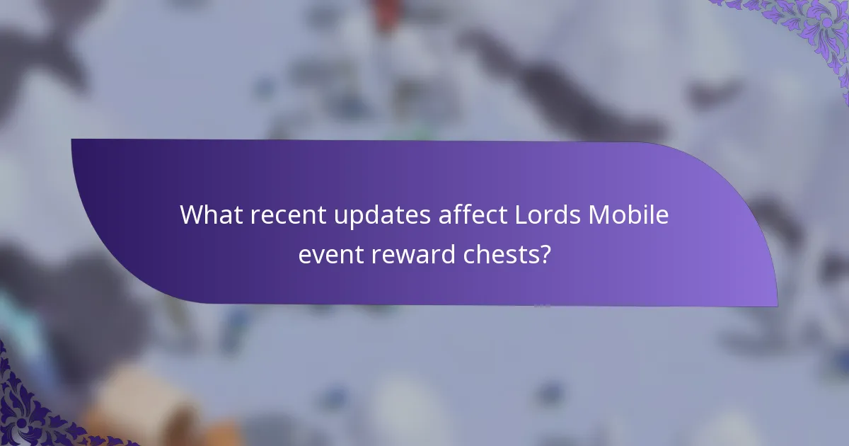 What recent updates affect Lords Mobile event reward chests?