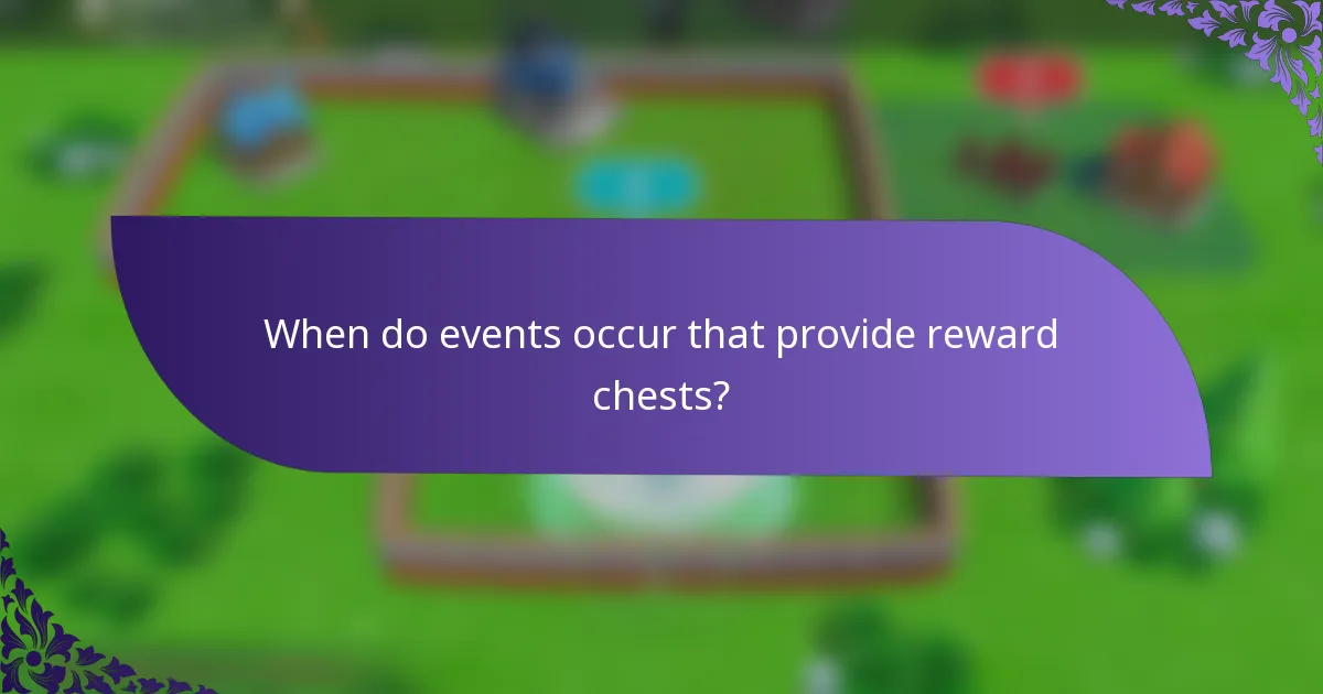 When do events occur that provide reward chests?