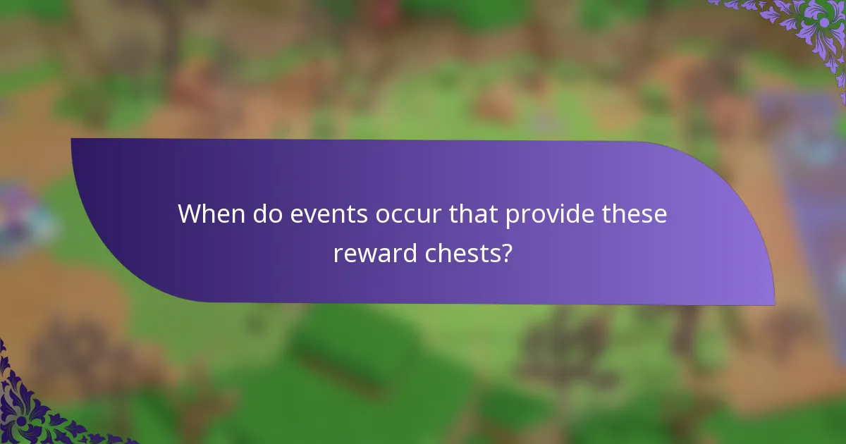 When do events occur that provide these reward chests?