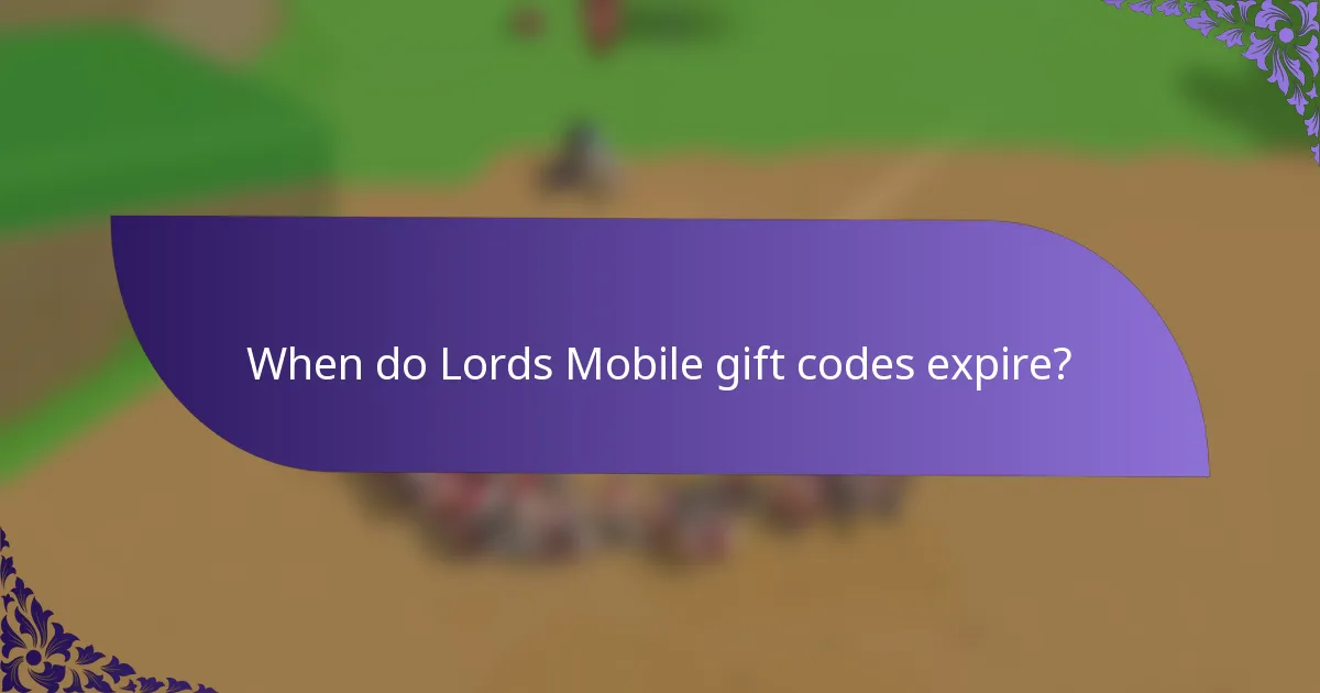 When do Lords Mobile gift codes expire?