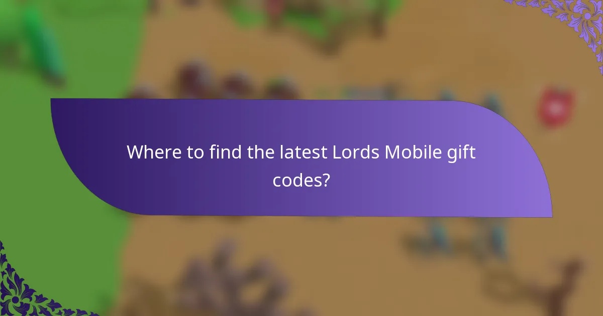 Where to find the latest Lords Mobile gift codes?