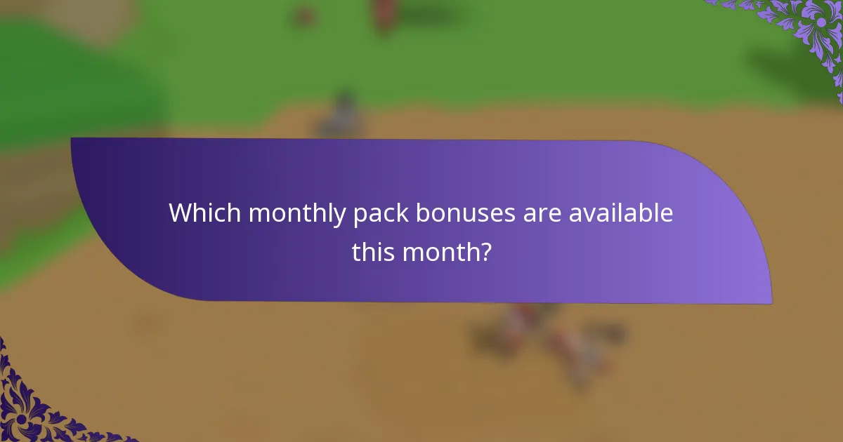 Which monthly pack bonuses are available this month?