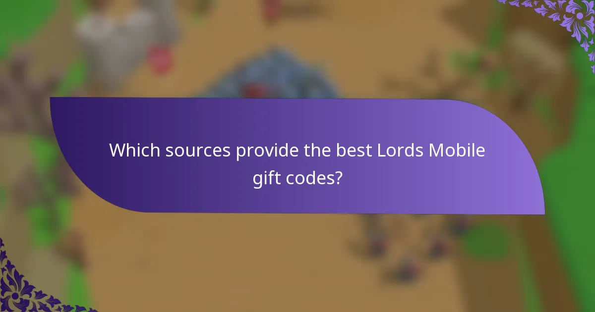 Which sources provide the best Lords Mobile gift codes?